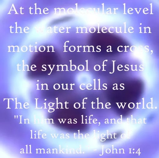 JESUS IS THE LIGHT IN OUR CELLS WATER MOLECULE CROSS