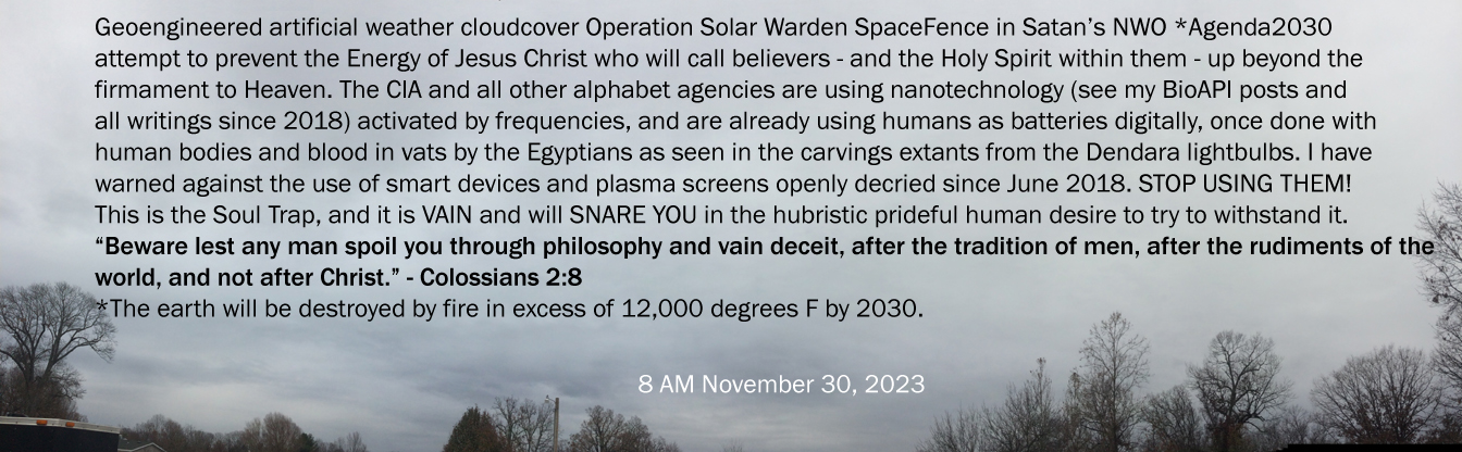 Geonegineered cloud cover soul trap pre-Rapture CMEs 30Nov2023