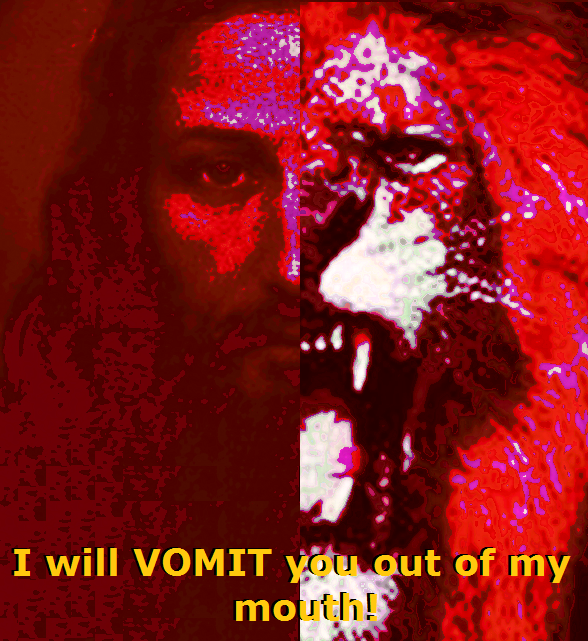 I will VOMIT you out of my mouth!